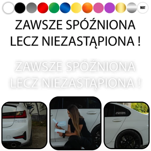 ZAWSZE SPÓŹNIONA LECZ NIEZASTĄPIONA - Naklejka na samochód na auto KOLOR   