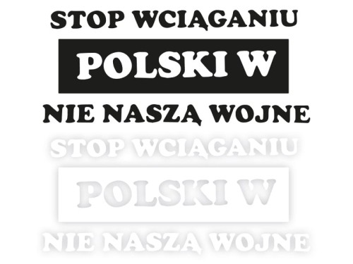STOP WCIĄGANIU POLSKI W NIE NASZĄ WOJNE - Naklejka na samochód KOLOR