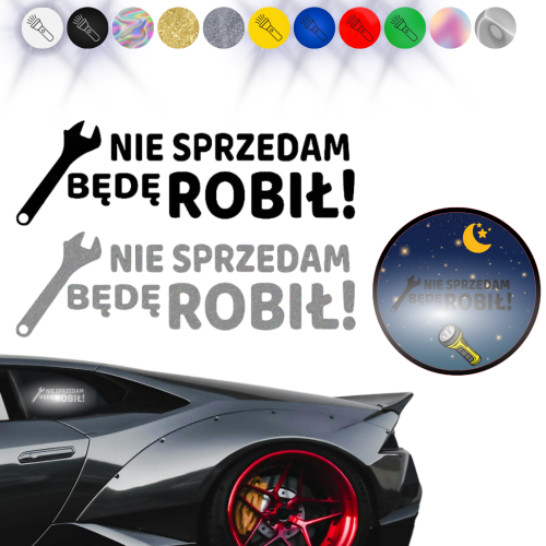 NIE SPRZEDAM BĘDĘ ROBIŁ!  - Naklejka na samochód na auto - ODBLASKOWA