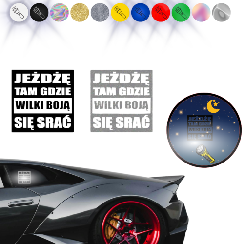 JEŻDZĘ TAM GDZIE WILKI BOJĄ SIĘ SRAĆ - Naklejka na samochód na auto ODBLASKOWA